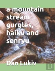 A Mountain Stream Gurgles, Haiku And Senryu