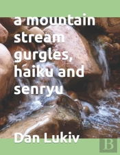 A Mountain Stream Gurgles, Haiku And Senryu
