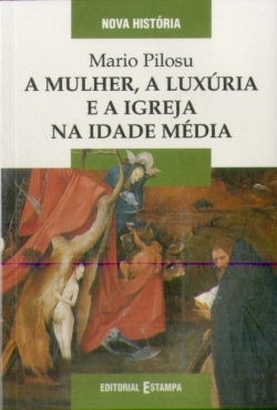Bertrand.pt - A Mulher, a Luxúria e a Igreja na Idade Média 