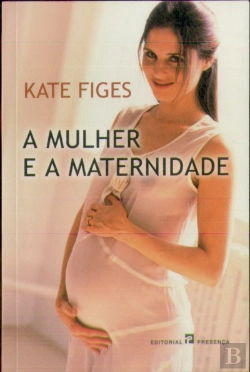 Bertrand.pt - A Mulher e a Maternidade