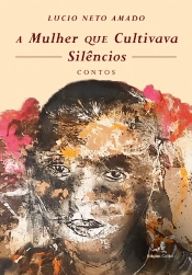 A Mulher que Cultivava Silêncios