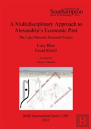 A Multidisciplinary Approach To Alexandria'S Economic Past: The Lake Mareotis Research Project