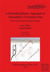 A Multidisciplinary Approach To Alexandria'S Economic Past: The Lake Mareotis Research Project