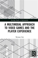 A Multimodal Approach To Video Games And The Player Experience