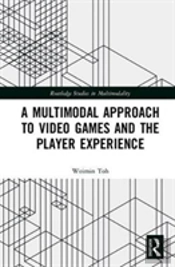 A Multimodal Approach To Video Games And The Player Experience