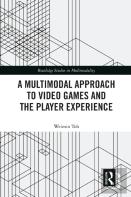 A Multimodal Approach To Video Games And The Player Experience