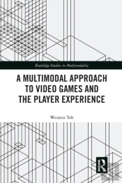 A Multimodal Approach To Video Games And The Player Experience