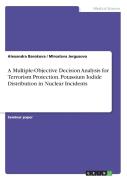 A Multiple-Objective Decision Analysis For Terrorism Protection. Potassium Iodide Distribution In Nuclear Incidents