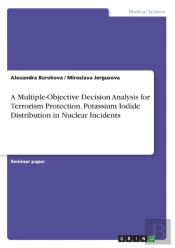 A Multiple-Objective Decision Analysis For Terrorism Protection. Potassium Iodide Distribution In Nuclear Incidents