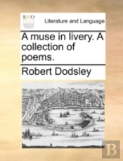 A Muse In Livery. A Collection Of Poems.