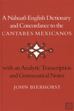 Bertrand.pt - A Nahuatl-English Dictionary And Concordance To The Â€˜Cantares Mexicanosâ€™