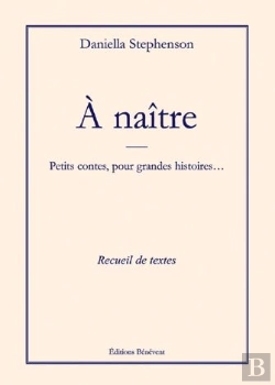 Bertrand.pt - À Naître ; Petits Contes, Pour Grandes Histoires...