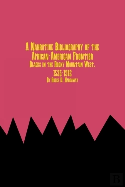 Bertrand.pt - A Narrative Bibliography Of The African-American Frontier Blacks In The Rocky Mountain West, 1535-1912
