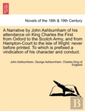 A Narrative By John Ashburnham Of His At