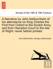 A Narrative By John Ashburnham Of His At