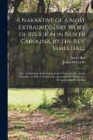 A Narrative Of A Most Extraordinary Work Of Religion In North Carolina, By The Rev. James Hall
