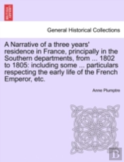 Bertrand.pt - A Narrative Of A Three Years' Residence In France, Principally In The Southern Departments, From ... 1802 To 1805