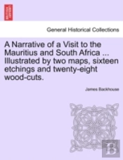 A Narrative Of A Visit To The Mauritius And South Africa ... Illustrated By Two Maps, Sixteen Etchings And Twenty-Eight Wood-Cuts.