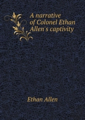 A Narrative Of Colonel Ethan Allen'S Captivity