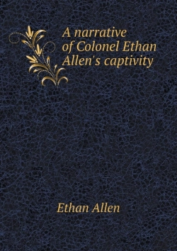 Bertrand.pt - A Narrative Of Colonel Ethan Allen'S Captivity