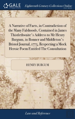 Bertrand.pt - A Narrative Of Facts, In Contradiction Of The Many Falshoods, Contained In James Thistlethwaite'S Address To Mr Henry Burgum, In Bonner And Middleton'S Bristol Journal, 1775, Respecting A Mock Heroic 