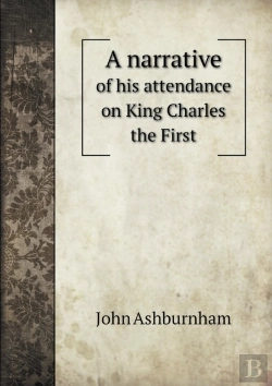 Bertrand.pt - A Narrative Of His Attendance On King Charles The First