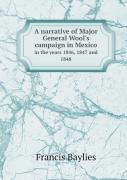 A Narrative Of Major General Wool'S Campaign In Mexico In The Years 1846, 1847 And 1848