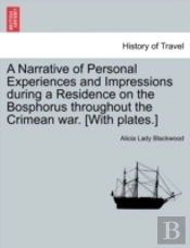 A Narrative Of Personal Experiences And Impressions During A Residence On The Bosphorus Throughout The Crimean War. (With Plates.)