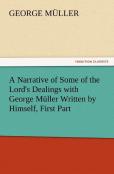 A Narrative Of Some Of The Lord'S Dealings With George Muller Written By Himself, First Part