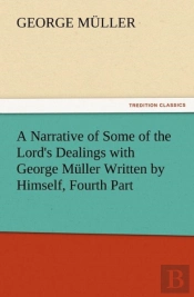 A Narrative Of Some Of The Lord'S Dealings With George Muller Written By Himself, Fourth Part