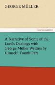 A Narrative Of Some Of The Lord'S Dealings With George Muller Written By Himself, Fourth Part