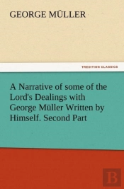 A Narrative Of Some Of The Lord'S Dealings With George Muller Written By Himself. Second Part