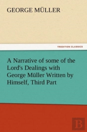 A Narrative Of Some Of The Lord'S Dealings With George Muller Written By Himself, Third Part