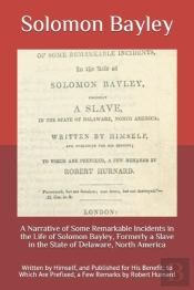 A Narrative Of Some Remarkable Incidents In The Life Of Solomon Bayley, Formerly A Slave In The State Of Delaware, North America