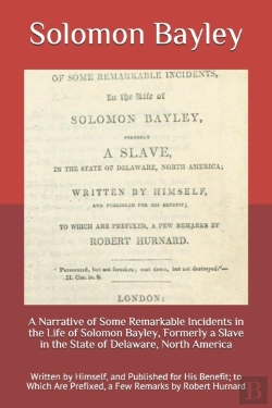 Bertrand.pt - A Narrative Of Some Remarkable Incidents In The Life Of Solomon Bayley, Formerly A Slave In The State Of Delaware, North America