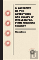 A Narrative Of The Adventures And Escape Of Moses Roper, From American Slavery