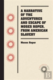 A Narrative Of The Adventures And Escape Of Moses Roper, From American Slavery