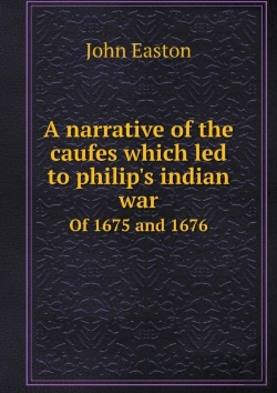 Bertrand.pt - A Narrative Of The Caufes Which Led To Philip'S Indian War Of 1675 And 1676