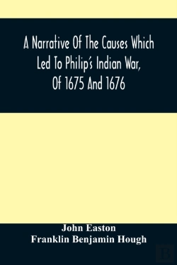Bertrand.pt - A Narrative Of The Causes Which Led To Philip'S Indian War, Of 1675 And 1676
