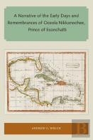 A Narrative Of The Early Days And Remembrances Of Oceola Nikkanochee, Prince Of Econchatti