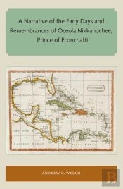 A Narrative Of The Early Days And Remembrances Of Oceola Nikkanochee, Prince Of Econchatti