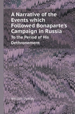 Bertrand.pt - A Narrative Of The Events Which Followed Bonaparte'S Campaign In Russia To The Period Of His Dethronement