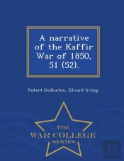 A Narrative Of The Kaffir War Of 1850, 51 (52). - War College Series