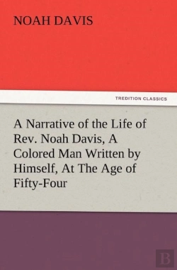 Bertrand.pt - A Narrative Of The Life Of Rev. Noah Davis, A Colored Man Written By Himself, At The Age Of Fifty-Four