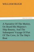 A Narrative Of The Mutiny, On Board His Majesty'S Ship Bounty, And The Subsequent Voyage Of Part Of The Crew, In The Ship'S Boat