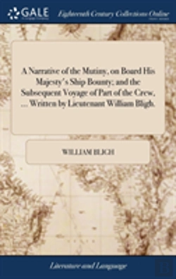 Bertrand.pt - A Narrative Of The Mutiny, On Board His Majesty'S Ship Bounty; And The Subsequent Voyage Of Part Of The Crew, ... Written By Lieutenant William Bligh.
