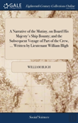 Bertrand.pt - A Narrative Of The Mutiny, On Board His Majesty'S Ship Bounty; And The Subsequent Voyage Of Part Of The Crew, ... Written By Lieutenant William Bligh.