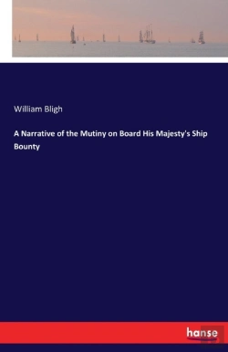 Bertrand.pt - A Narrative Of The Mutiny On Board His Majesty'S Ship Bounty