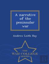 A Narrative Of The Peninsular War - War College Series