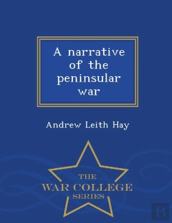 Bertrand.pt - A Narrative Of The Peninsular War - War College Series